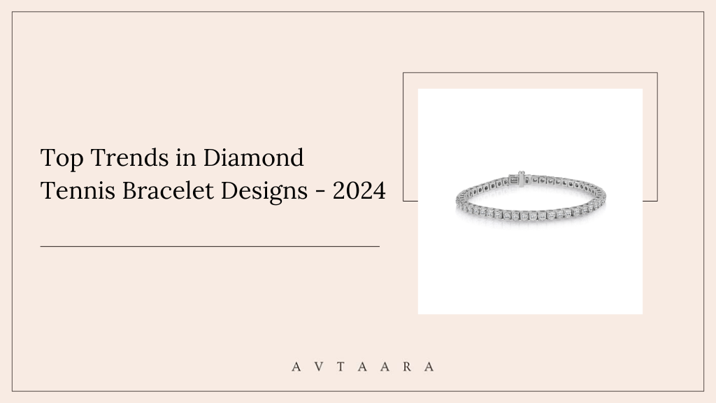 Trends in Diamond Tennis Bracelet Designs for 2024